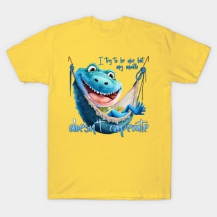 I try to be nice but my mouth doesn't cooperate T-Shirt